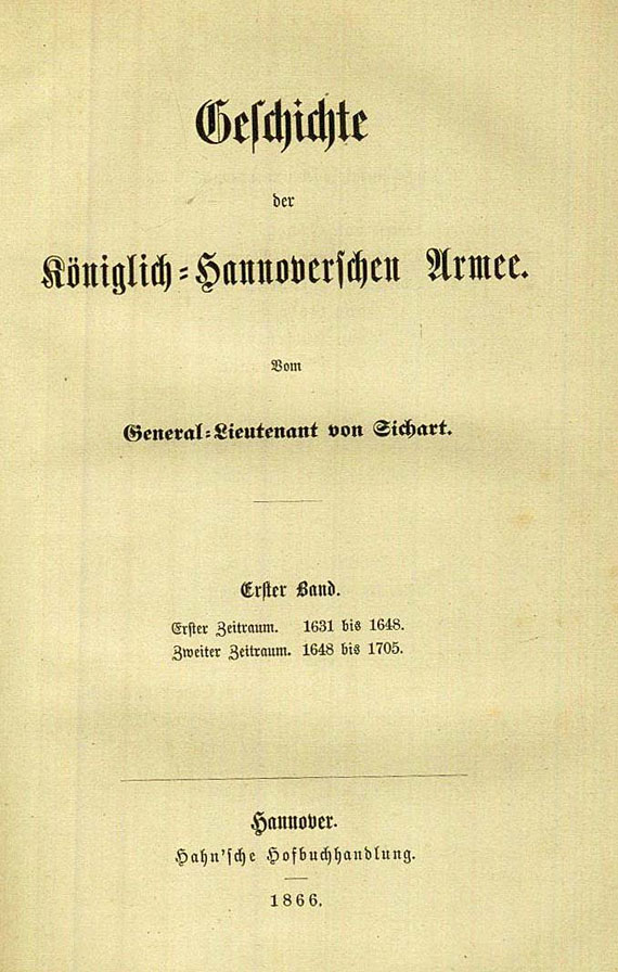   - Geschichte Hannoversche Armee, 5 Bde. 1866 - Dabei: Königlich deutsche Legion, 2 Bde. 1906.
